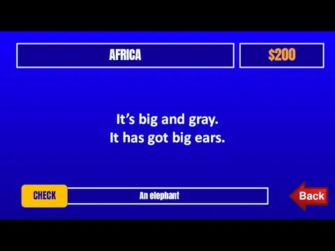 AFRICA $200 It’s big and gray. It has got big ears. An elephant CHECK