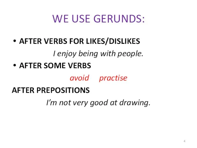 WE USE GERUNDS: AFTER VERBS FOR LIKES/DISLIKES I enjoy being with people.
