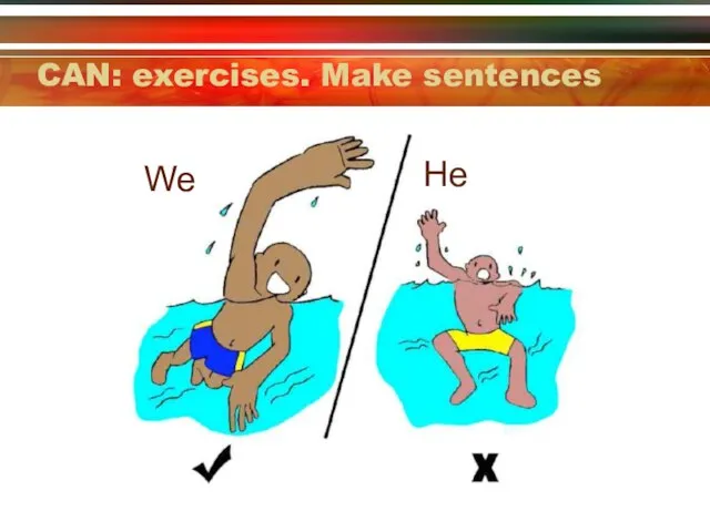 CAN: exercises. Make sentences We He