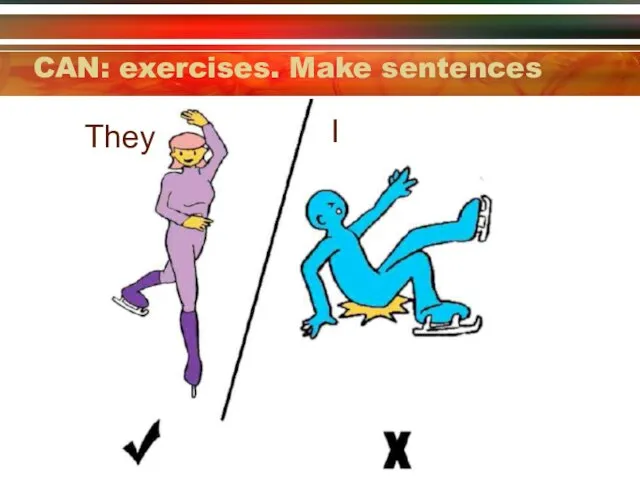 They I CAN: exercises. Make sentences