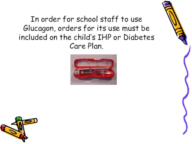 In order for school staff to use Glucagon, orders for its use