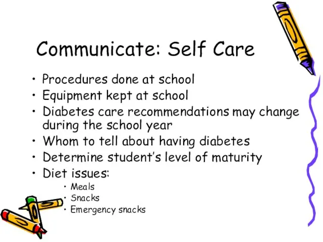 Communicate: Self Care Procedures done at school Equipment kept at school Diabetes