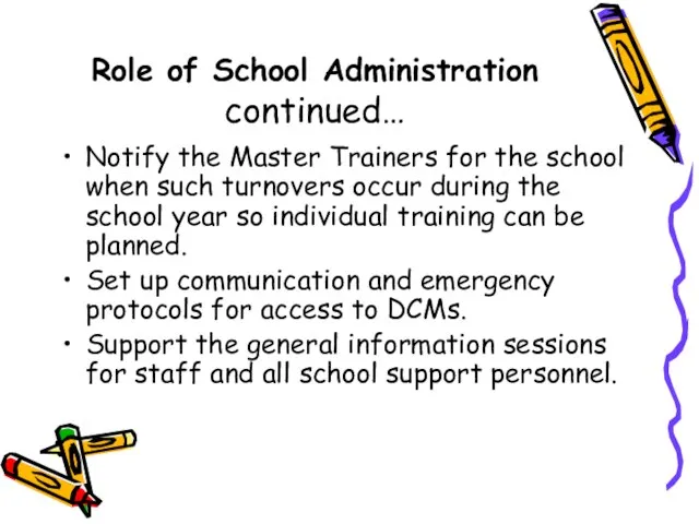 Role of School Administration continued… Notify the Master Trainers for the school