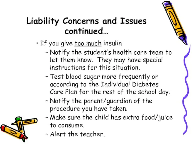 Liability Concerns and Issues continued… If you give too much insulin Notify