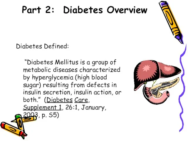 Part 2: Diabetes Overview Diabetes Defined: “Diabetes Mellitus is a group of