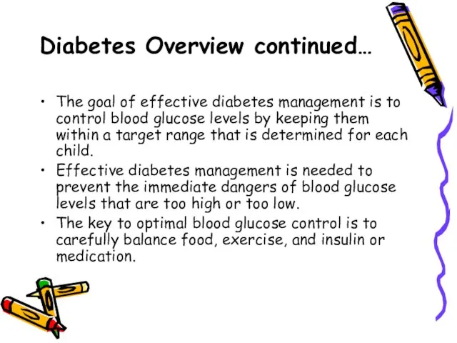 Diabetes Overview continued… The goal of effective diabetes management is to control