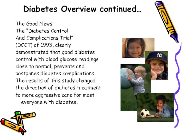 Diabetes Overview continued… The Good News: The “Diabetes Control And Complications Trial”