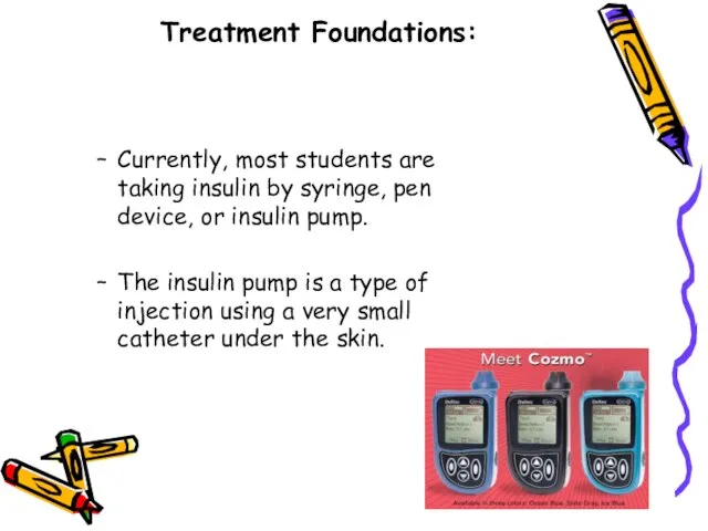 Treatment Foundations: Currently, most students are taking insulin by syringe, pen device,