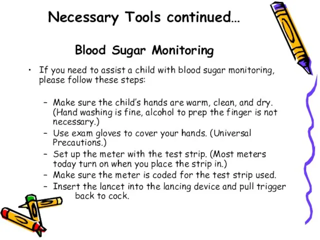 Necessary Tools continued… Blood Sugar Monitoring If you need to assist a