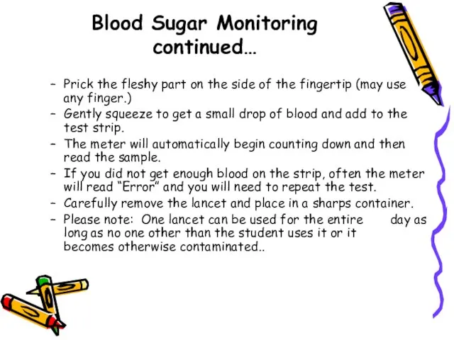 Blood Sugar Monitoring continued… Prick the fleshy part on the side of