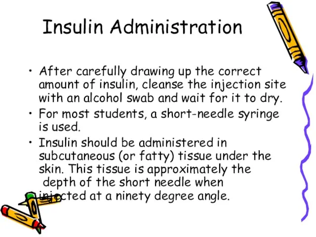 Insulin Administration After carefully drawing up the correct amount of insulin, cleanse