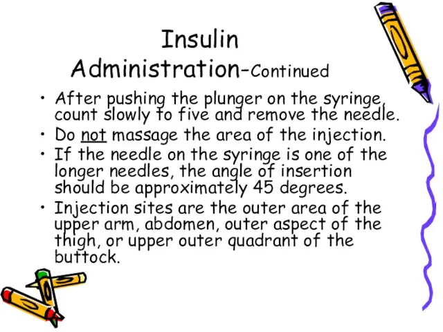 Insulin Administration-Continued After pushing the plunger on the syringe, count slowly to