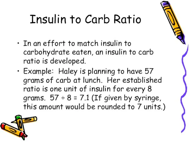 Insulin to Carb Ratio In an effort to match insulin to carbohydrate