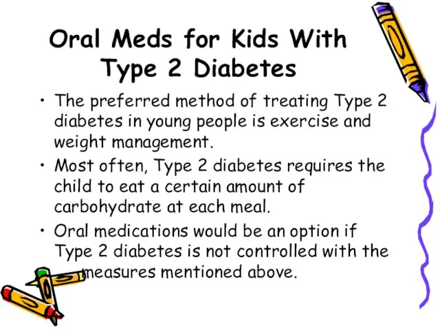 Oral Meds for Kids With Type 2 Diabetes The preferred method of