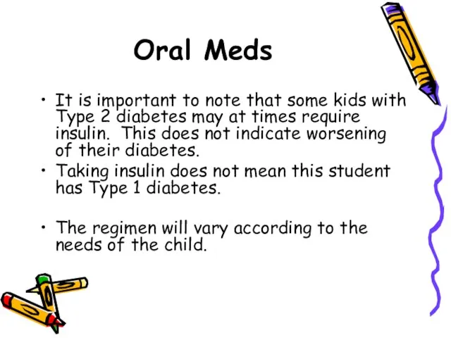 Oral Meds It is important to note that some kids with Type