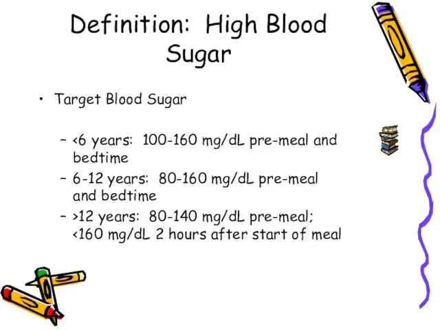 Definition: High Blood Sugar Target Blood Sugar 6-12 years: 80-160 mg/dL pre-meal