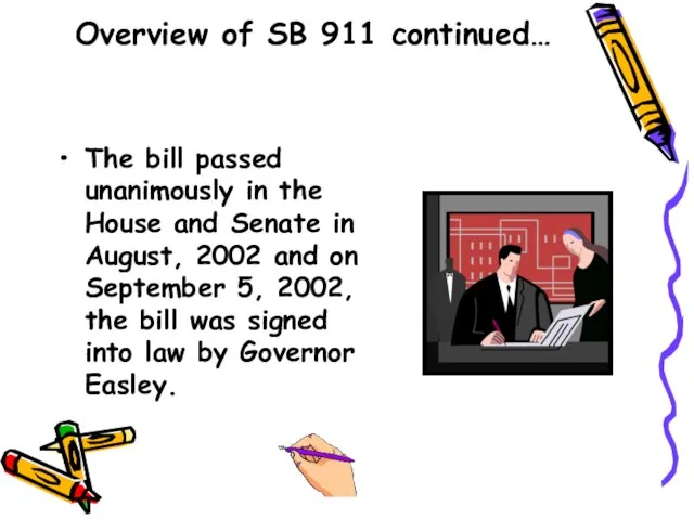 Overview of SB 911 continued… The bill passed unanimously in the House
