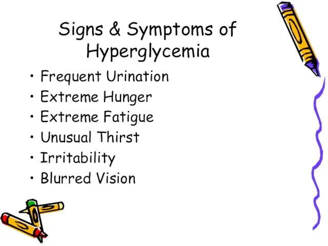 Signs & Symptoms of Hyperglycemia Frequent Urination Extreme Hunger Extreme Fatigue Unusual Thirst Irritability Blurred Vision