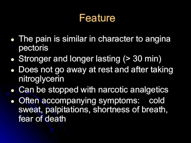 Feature The pain is similar in character to angina pectoris Stronger and