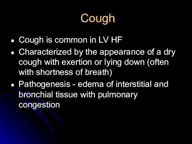 Cough Cough is common in LV HF Characterized by the appearance of