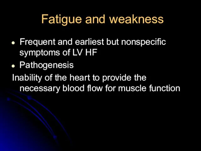 Fatigue and weakness Frequent and earliest but nonspecific symptoms of LV HF