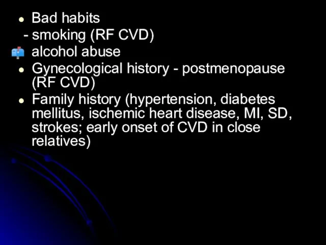 Bad habits - smoking (RF CVD) alcohol abuse Gynecological history - postmenopause