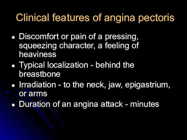 Clinical features of angina pectoris Discomfort or pain of a pressing, squeezing