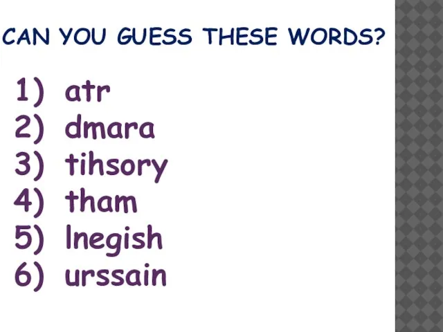 CAN YOU GUESS THESE WORDS? atr dmara tihsory tham lnegish urssain