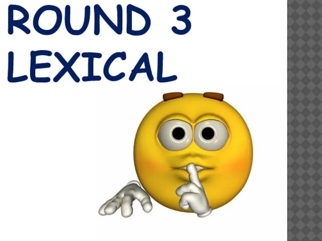 ROUND 3 LEXICAL