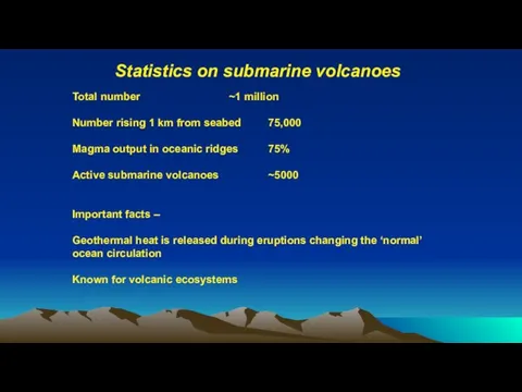 Statistics on submarine volcanoes Total number ~1 million Number rising 1 km