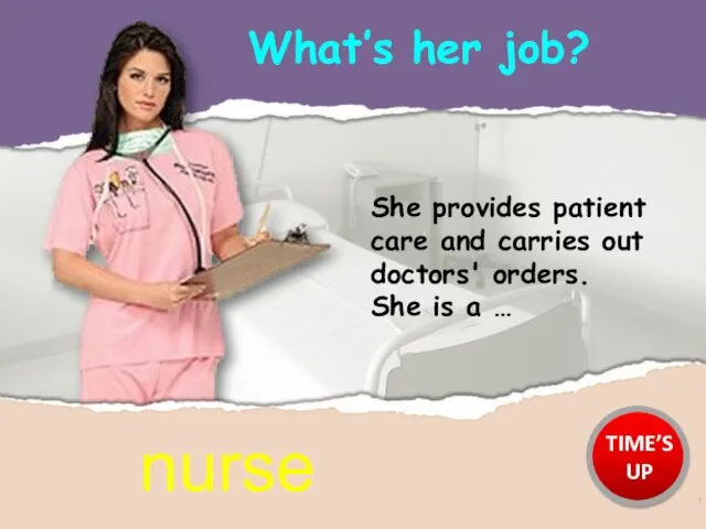 She provides patient care and carries out doctors' orders. She is a