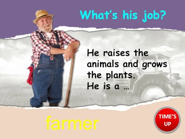 He raises the animals and grows the plants. He is a …