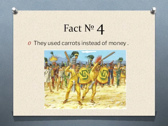 Fact № 4 They used carrots instead of money .