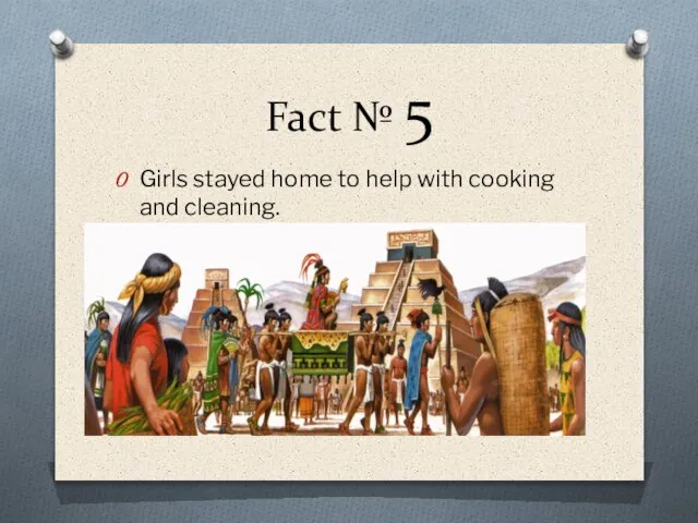 Fact № 5 Girls stayed home to help with cooking and cleaning.
