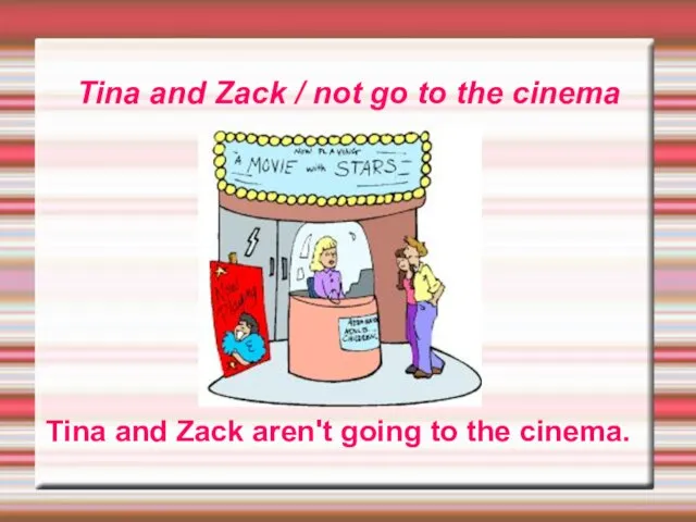 Tina and Zack / not go to the cinema Tina and Zack