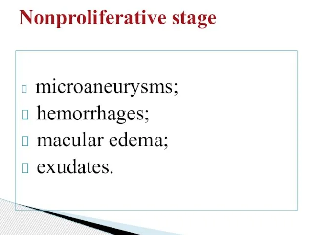 microaneurysms; hemorrhages; macular edema; exudates. Nonproliferative stage