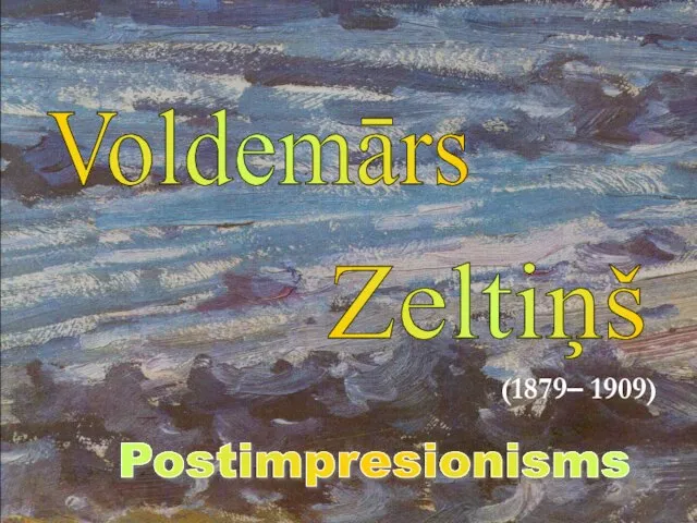 Voldemārs Zeltiņš Postimpresionisms (1879– 1909)