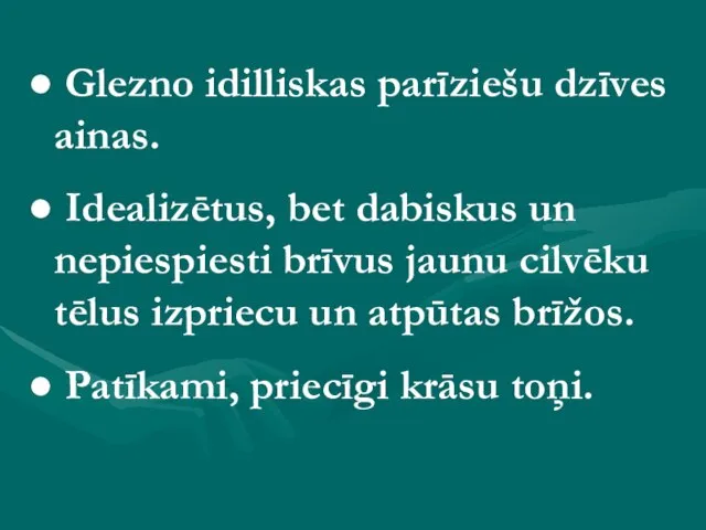 Glezno idilliskas parīziešu dzīves ainas. Idealizētus, bet dabiskus un nepiespiesti brīvus jaunu