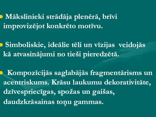 Mākslinieki strādāja plenērā, brīvi improvizējot konkrēto motīvu. Simboliskie, ideālie tēli un vīzijas