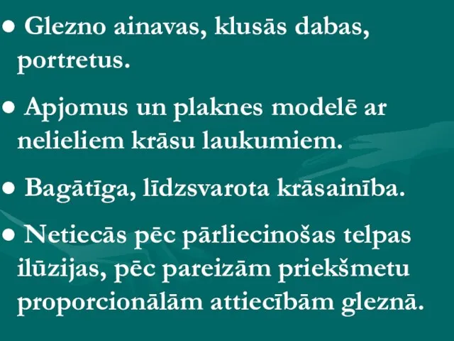 Glezno ainavas, klusās dabas, portretus. Apjomus un plaknes modelē ar nelieliem krāsu