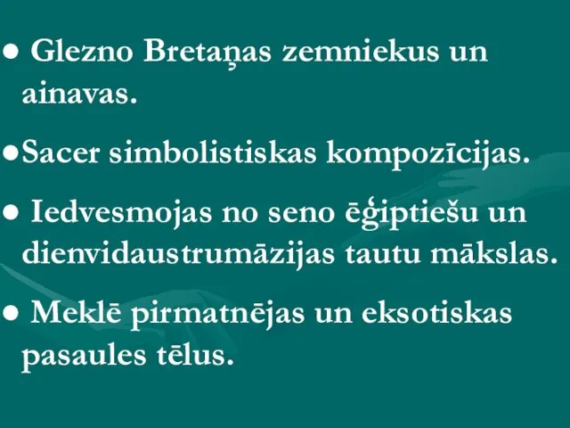 Glezno Bretaņas zemniekus un ainavas. Sacer simbolistiskas kompozīcijas. Iedvesmojas no seno ēģiptiešu