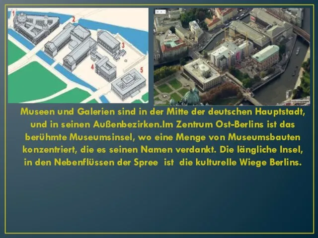 Museen und Galerien sind in der Mitte der deutschen Hauptstadt, und in