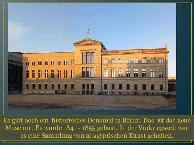 . Es gibt noch ein historisches Denkmal in Berlin. Das ist das