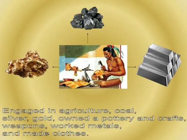 Engaged in agriculture, coal, silver, gold, owned a pottery and crafts, weapons,