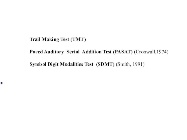 Trail Making Test (TMT) Paced Auditory Serial Addition Test (PASAT) (Cronwall,1974) Symbol