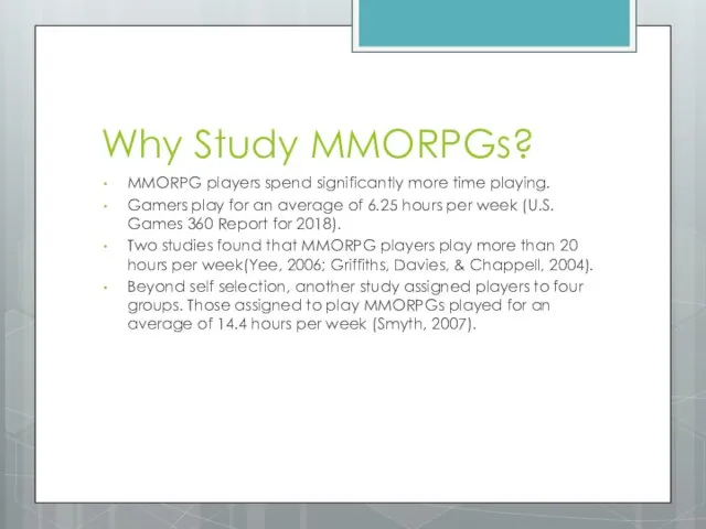 Why Study MMORPGs? MMORPG players spend significantly more time playing. Gamers play
