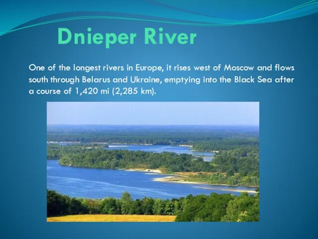 Dnieper River One of the longest rivers in Europe, it rises west