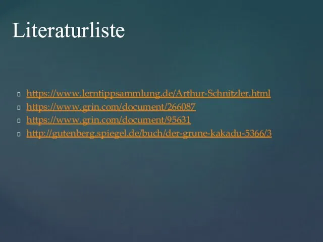 https://www.lerntippsammlung.de/Arthur-Schnitzler.html https://www.grin.com/document/266087 https://www.grin.com/document/95631 http://gutenberg.spiegel.de/buch/der-grune-kakadu-5366/3 Literaturliste
