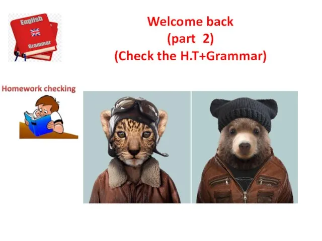 Welcome back (part 2) (Check the H.T+Grammar)
