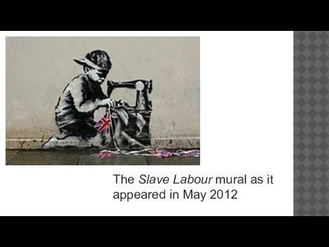 The Slave Labour mural as it appeared in May 2012